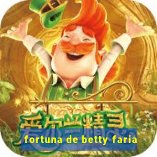 fortuna de betty faria